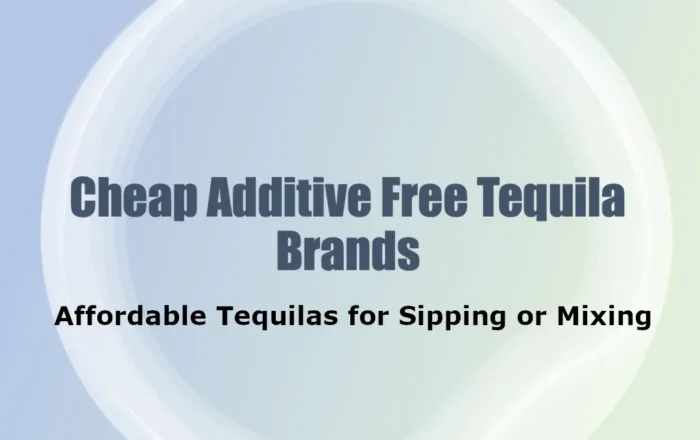 Cheap Additive Free Tequila Brands