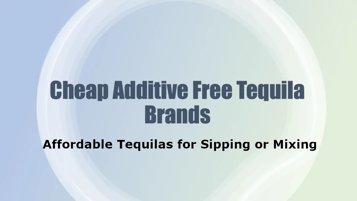 Cheap Additive Free Tequila Brands